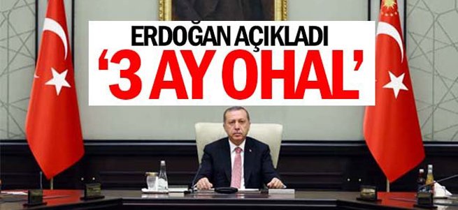 Cumhurbaşkanı Açıkladı...3 Ay OHAL İlan Edildi