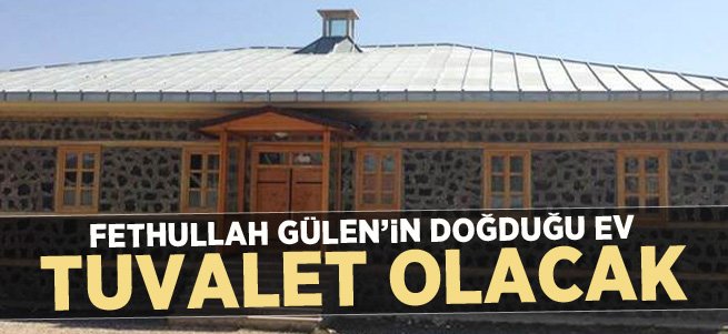 Gülen'in doğduğu ev umumi tuvalet oluyor