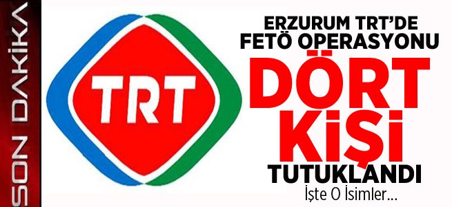 Erzurum TRT'de 4 Kişi Tutuklandı