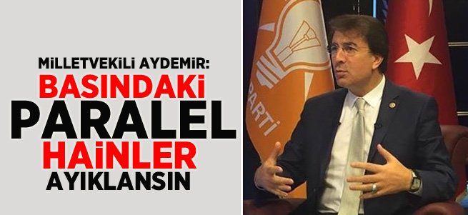 Aydemir: Basındaki paralel hainler ayıklansın