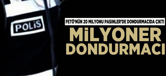 FETÖ'nün 20 Milyonu Dondurmacıda Çıktı