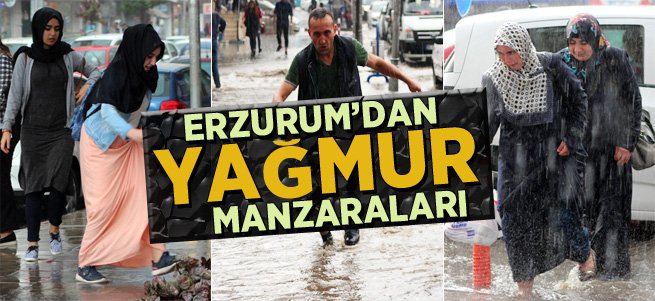  Erzurum’da kuvvetli yağış sele neden oldu