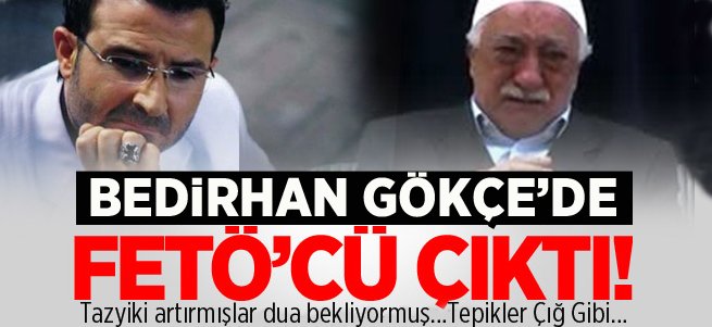 Bedirhan Gökçe de FETÖ'cü çıktı!