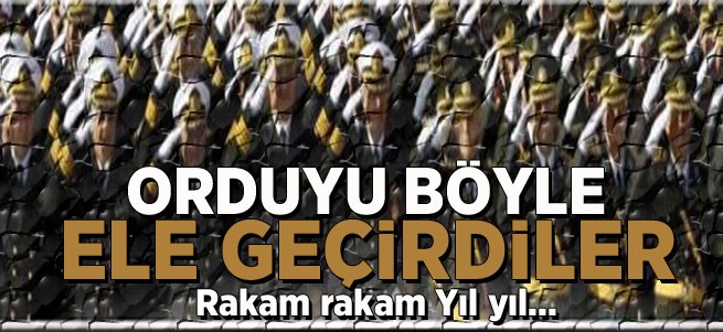 FETÖ Türk ordusunu böyle ele geçirdi