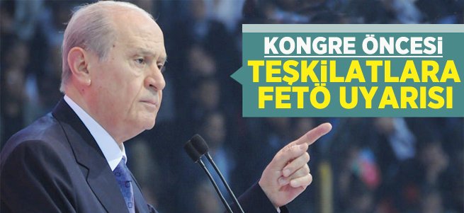 Devlet Bahçeli'den teşkilatlara FETÖ uyarısı