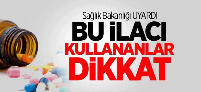 Sağlık Bakanlığı'ndan kritik ilaç uyarısı