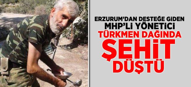 MHP'li Yönetici Türkmen Dağında Şehit Oldu