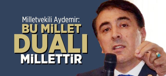 Milletvekili Aydemir: Bu Millet Dualı Millettir