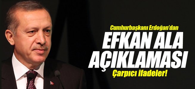 Erdoğan'dan Çok Önemli 'Efkan Ala' Açıklaması