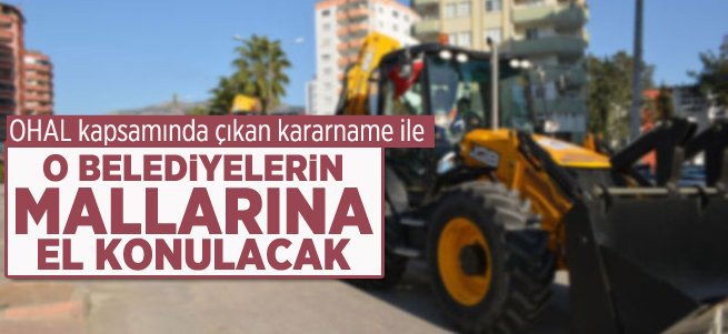 Terör belediyelerinin mallarına el konulacak