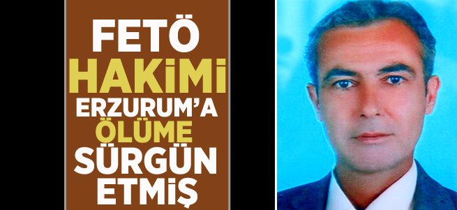 FETÖ Hakim Çambel'i 'ölüme sürgün' etmiş