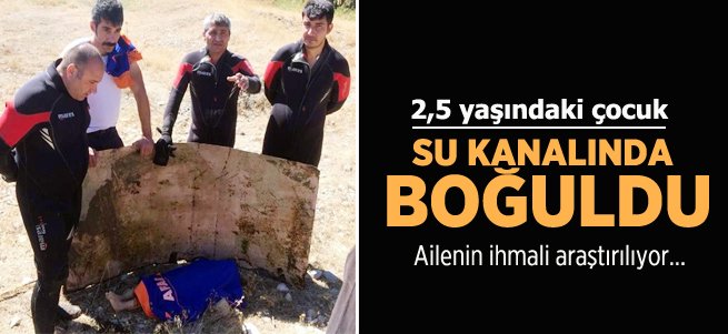 2,5 yaşındaki çocuk su kanalında boğuldu