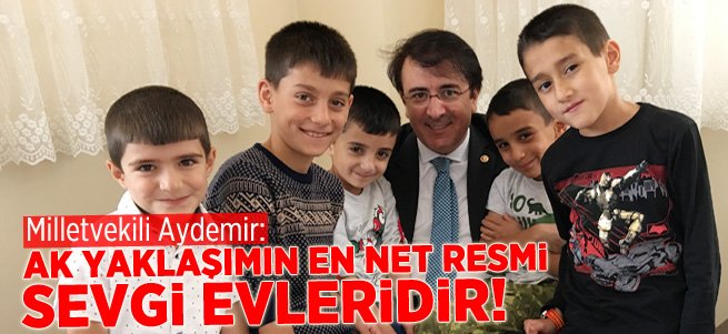 ‘Ak yaklaşımın en net resmi sevgi evleridir’