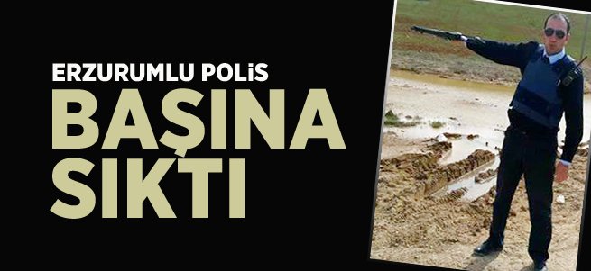 Erzurumlu Polis Sokak Ortasında Kafasına Sıktı