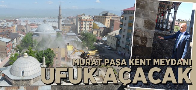 Murat Paşa Kent Meydanı Ufuk Açacak