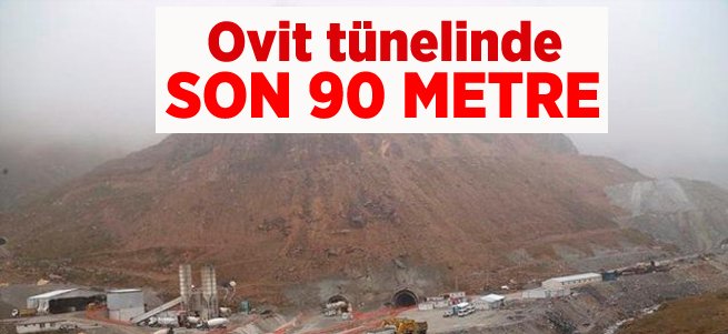 Ovit Tüneli’nde son 90 metre 