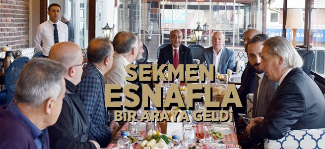 Başkan Sekmen esnafla bir araya geldi