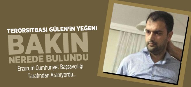 Teröristbaşı Gülen'in yeğeni bakın nerede bulundu