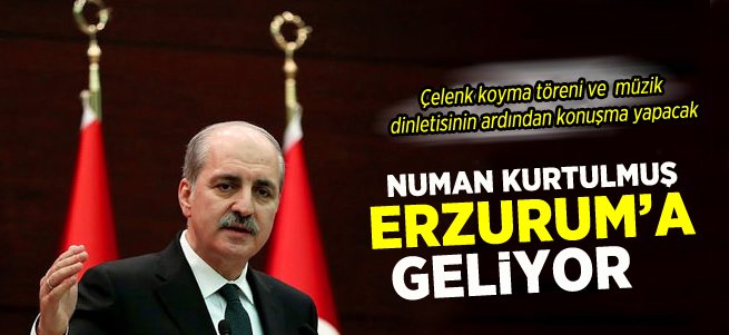 Numan Kutulmuş Erzurum'a Geliyor