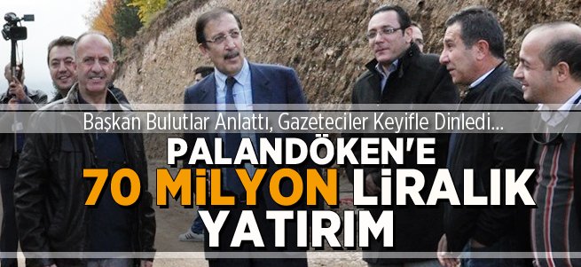 Palandöken ilçesine 70 milyon liralık yatırım