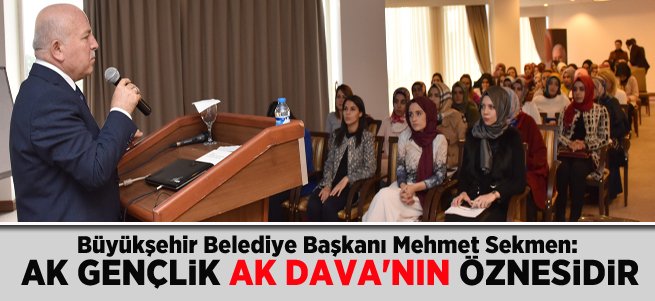 Sekmen: AK Gençlik Ak Dava’nın öznesidir