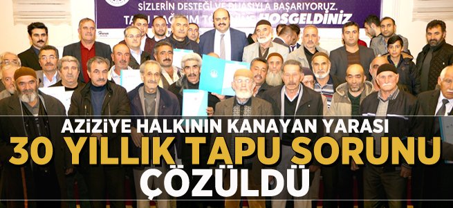 Aziziye’de 30 yıllık tapu sorunu çözüldü