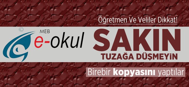 Öğretmen ve veliler e-okul tuzağına düşmeyin!