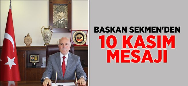 Başkan Sekmen’in 10 Kasım Mesajı