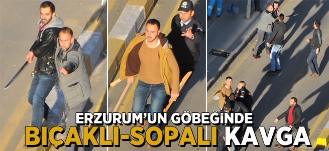 Erzurum'da bıçaklı-sopalı kavga