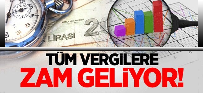 Tüm vergilere zam geliyor!