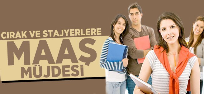 Çırak ve stajyerlere maaş geliyor