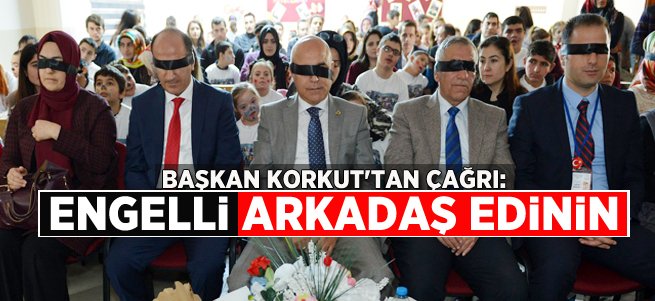 Başkan Korkut: Benim engelli arkadaşım var