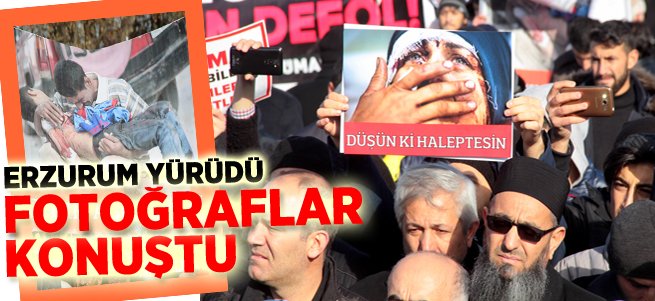 Erzurumlular Halep için yürüdü, fotoğraflar konuştu...