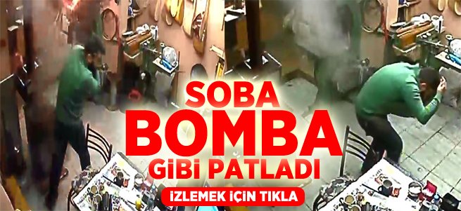 Soba bomba gibi patladı