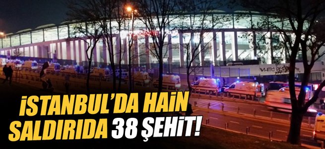 İstanbul'da hain saldırıda 38 şehit