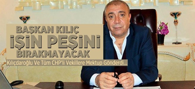 Başkan Kılıç: Bu işin peşini bırakmayacağım