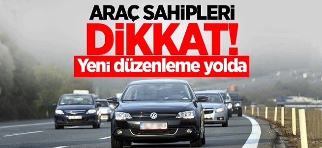 Araç sahipleri dikkat! Yeni düzenleme yolda