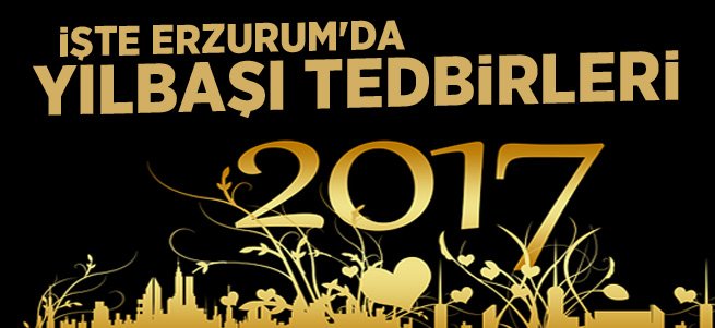 İşte Erzurum’da Yılbaşı tedbirleri