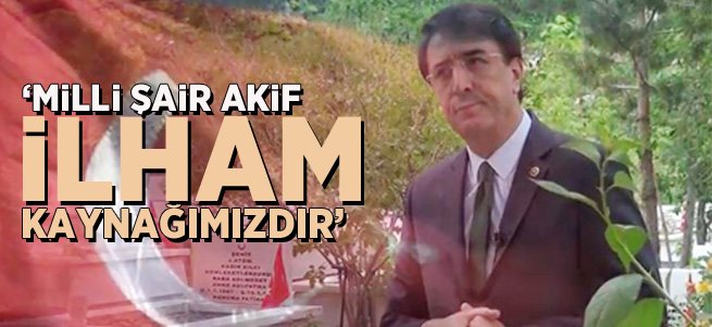 Aydemir: Milli Şair Akif, ilham kaynağımızdır... 