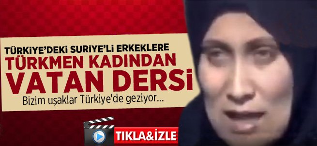 Suriyeli Türkmen Kadından Vatan Dersi