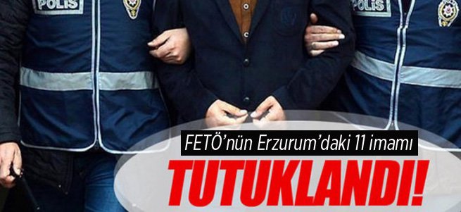 FETÖ’nün Erzurum’daki sözde imamları tutuklandı