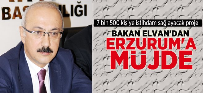 Bakan Elvan'dan Erzurum'a Büyük Müjde!