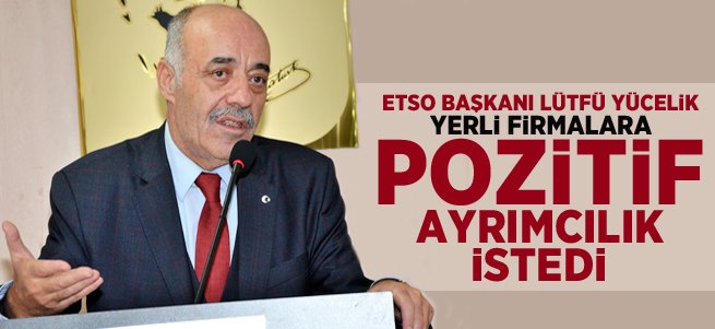 Lütfü Yücelik 'pozitif ayrımcılık' istedi