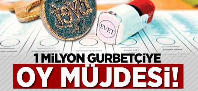 1 milyon gurbetçiye oy müjdesi