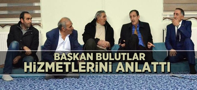 Başkan Bulutlar hizmetlerini anlattı