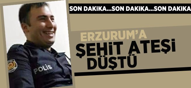 Şehit Ateşi Erzurum'a Düştü