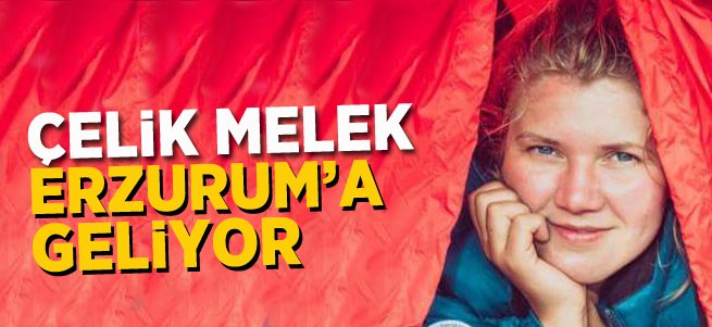 ''Çelik Melek'' Erzurum'a Geliyor