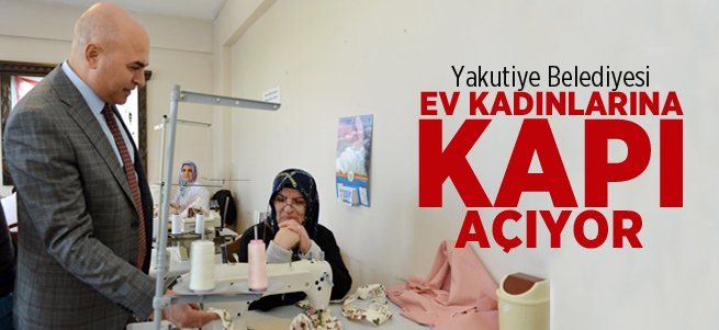 Yakutiye belediyesi ev kadınlarına kapı açıyor