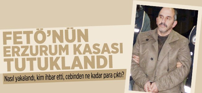 FETÖ’nün Erzurum kasası tutuklandı