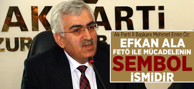 “Efkan Ala, FETÖ İle mücadelenin sembol ismidir”